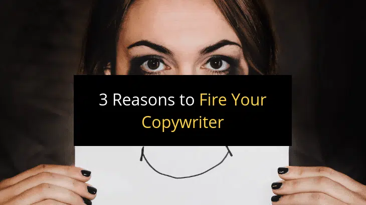 3 Reasons to Fire Your Copywriter