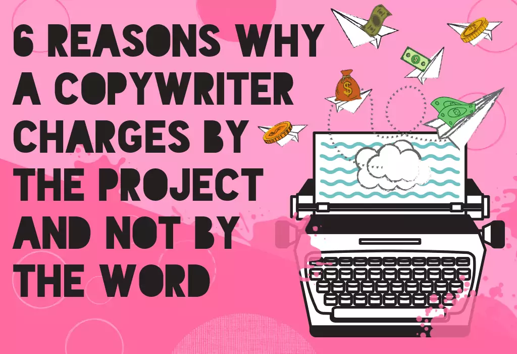6 Reasons Why a Copywriter Charges Per Project" Featured Image