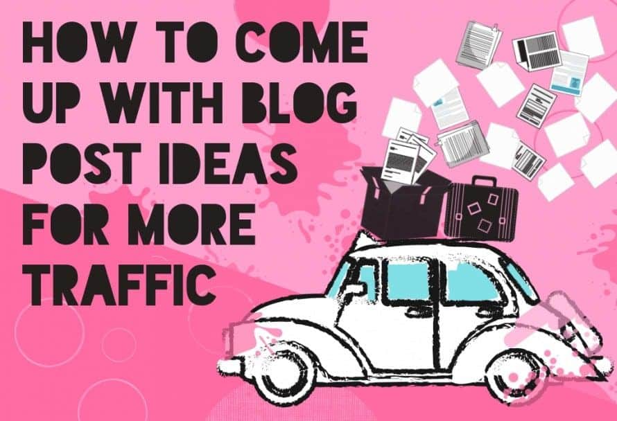 How to come up with blog post ideas for more traffic