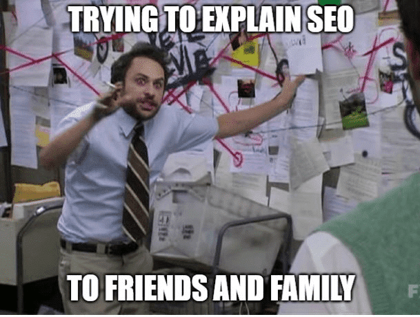 SEO meme: Trying to explain SEO to friends and family