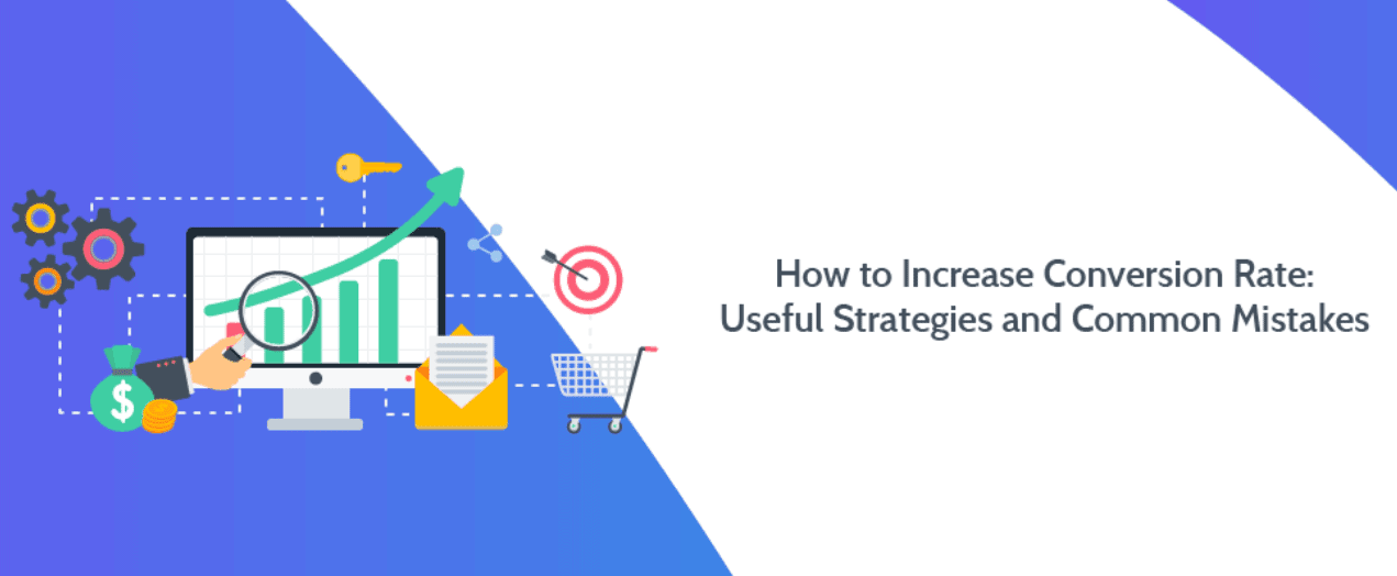 How to increase conversion rate: useful strategies and common mistakes