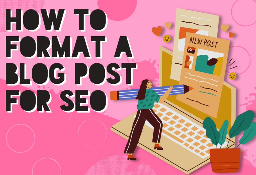 How to Format a Blog Post in 10 Easy Steps (+ SEO Tips!)